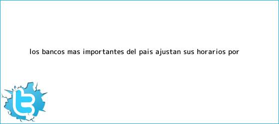 ver tweets sobre los bancos mas importantes del pais ajustan sus horarios por trinos de Los bancos más importantes del país ajustan sus horarios por ...