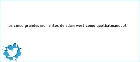 ver tweets sobre los cinco grandes momentos de adam west como quotbatmanquot trinos de Los cinco grandes momentos de <b>Adam West</b> como "Batman"
