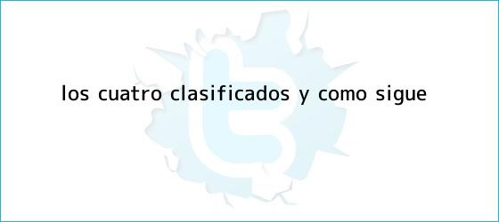 ver tweets sobre los cuatro clasificados y como sigue trinos de Los cuatro clasificados y cómo sigue
