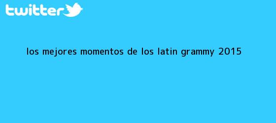 ver tweets sobre los mejores momentos de los latin grammy 2015 trinos de Los mejores momentos de los <b>Latin GRAMMY 2015</b>