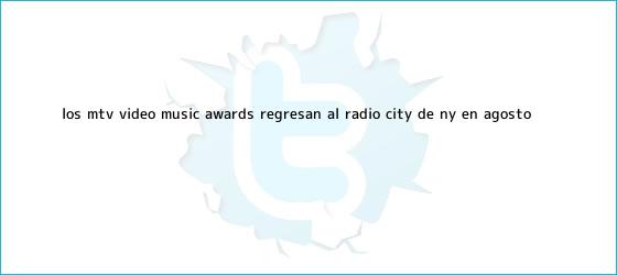 ver tweets sobre los mtv video music awards regresan al radio city de ny en agosto trinos de Los <b>MTV</b> Video Music Awards regresan al Radio City de NY en agosto