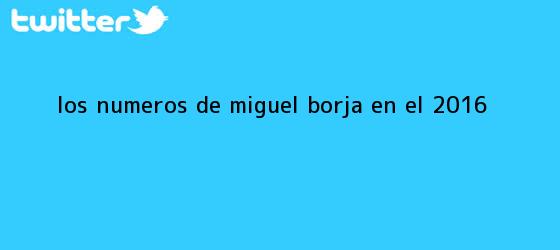 trinos de Los numeros de <b>Miguel Borja</b> en el 2016