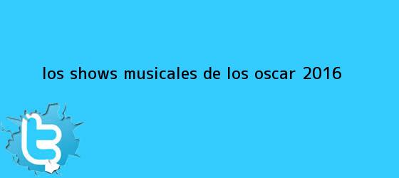 trinos de <i>Los shows musicales de los Oscar 2016</i>