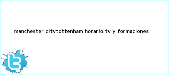 trinos de <b>Manchester City</b>-Tottenham: horario, TV y formaciones