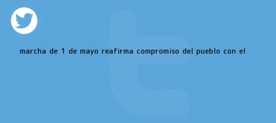 ver tweets sobre marcha de 1 de mayo reafirma compromiso del pueblo con el trinos de <b>Marcha</b> de <b>1 de Mayo</b> reafirma compromiso del pueblo con el <b>...</b>