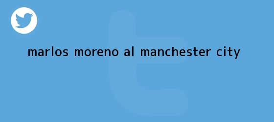 trinos de <b>Marlos Moreno</b> al manchester city