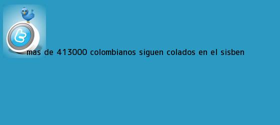 trinos de Más de 413000 colombianos siguen colados en el <b>Sisben</b>