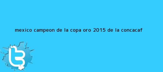 trinos de México campeón de la Copa Oro 2015 de la <b>Concacaf</b>