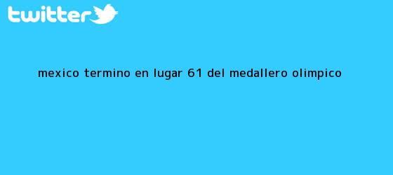 trinos de México, terminó en lugar 61 del <b>medallero Olímpico</b>
