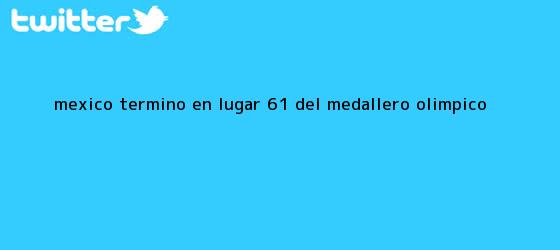ver tweets sobre mexico termino en lugar 61 del medallero olimpico trinos de México, terminó en lugar 61 del <b>medallero Olímpico</b>