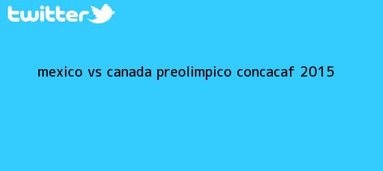 trinos de <b>México vs Canadá</b>; Preolímpico Concacaf 2015