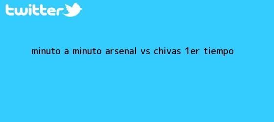 trinos de MINUTO A MINUTO: <b>Arsenal vs</b>. <b>Chivas</b> (1er. tiempo)