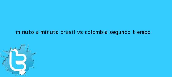 trinos de MINUTO A MINUTO: <b>Brasil vs Colombia</b> (Segundo tiempo)