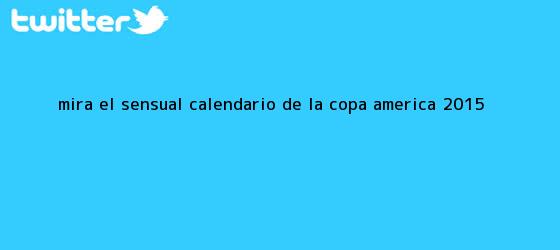trinos de Mira el sensual <b>calendario</b> de la <b>Copa América</b> 2015
