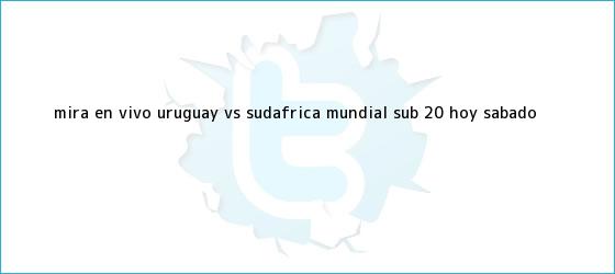 trinos de Mira en vivo Uruguay vs Sudáfrica: <b>Mundial Sub 20</b>, hoy sábado