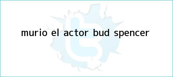 ver tweets sobre murio el actor bud spencer trinos de Murió el actor <b>Bud Spencer</b>