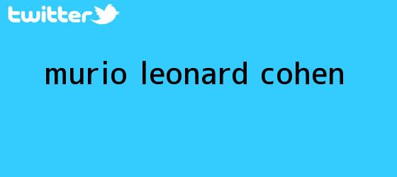trinos de Murio <b>Leonard Cohen</b>