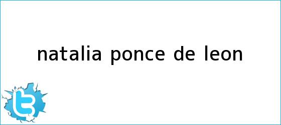 trinos de <b>Natalia Ponce</b> de Leon