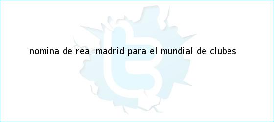 trinos de Nomina de <b>Real Madrid</b> para el Mundial de Clubes