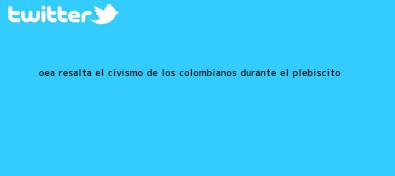 trinos de <b>OEA resalta el civismo de los colombianos durante el plebiscito</b>