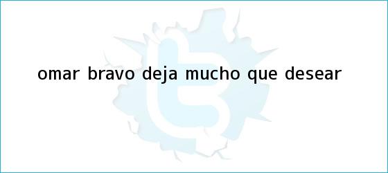 ver tweets sobre omar bravo deja mucho que desear trinos de <b>Omar Bravo deja mucho que desear</b>