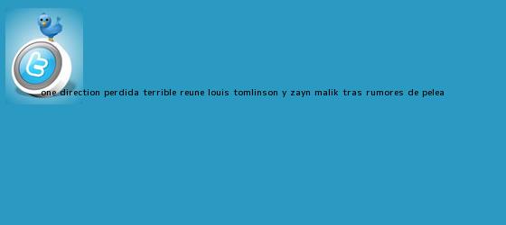 trinos de One Direction: pérdida terrible reúne <b>Louis Tomlinson</b> y Zayn Malik tras rumores de pelea ...