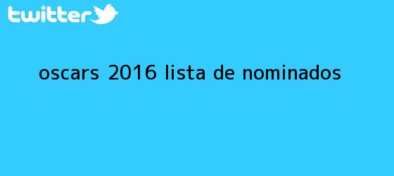 trinos de <b>Oscars 2016</b> - Lista de nominados