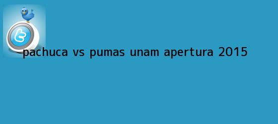 trinos de <b>Pachuca vs Pumas</b> UNAM Apertura <b>2015</b>.