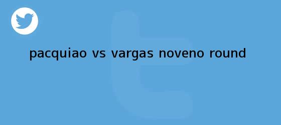 trinos de <b>Pacquiao vs Vargas</b> (noveno round)