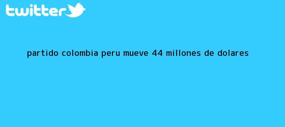 trinos de Partido <b>Colombia</b> - <b>Perú</b> mueve 4,4 millones de dólares