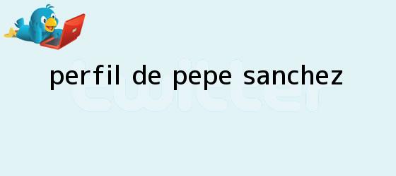 trinos de Perfil de <b>Pepe Sanchez</b>