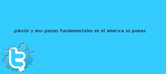 trinos de Pikolín y Moi, piezas fundamentales en el <b>América vs Pumas</b>