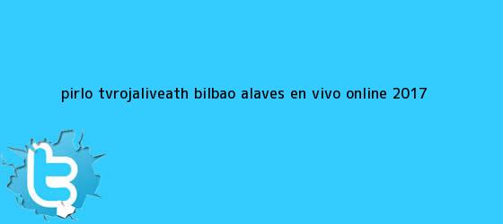 ver tweets sobre pirlo tvrojaliveath bilbao alaves en vivo online 2017 trinos de <b>Pirlo TV</b>(ROJA-Live)Ath. Bilbao Alavés En Vivo Online 2017