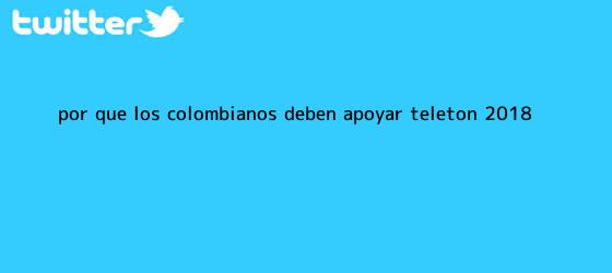 trinos de ¿Por qué los colombianos deben apoyar <b>Teletón</b> 2018?
