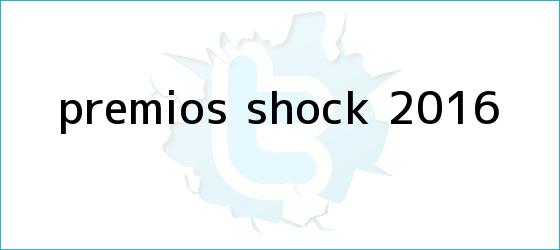 trinos de <b>Premios Shock</b> 2016