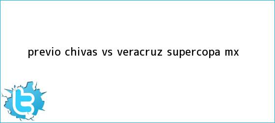 trinos de PREVIO | <b>Chivas vs. Veracruz</b> | Supercopa MX
