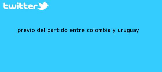 trinos de Previo del <b>partido</b> entre <b>Colombia</b> y <b>Uruguay</b>
