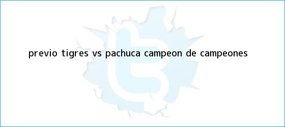 trinos de PREVIO | <b>Tigres vs</b>. <b>Pachuca</b> | <b>Campeón de Campeones</b>