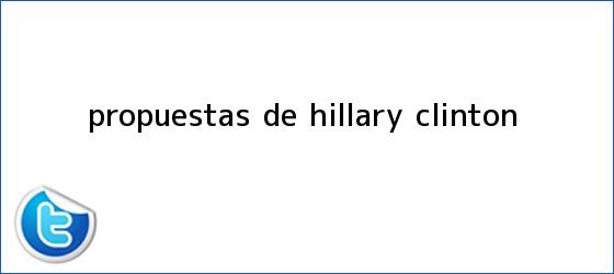 trinos de Propuestas de <b>Hillary Clinton</b>