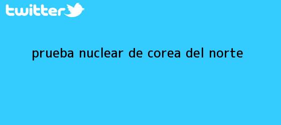 trinos de Prueba nuclear de <b>Corea del Norte</b>