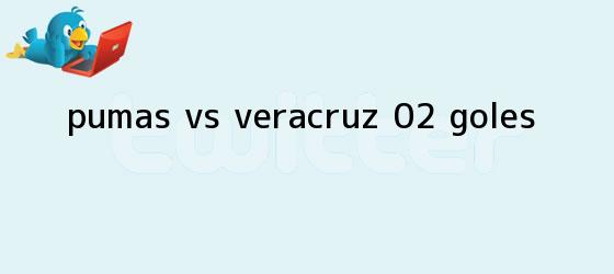 trinos de <b>Pumas vs. Veracruz</b> (0-2): GOLES