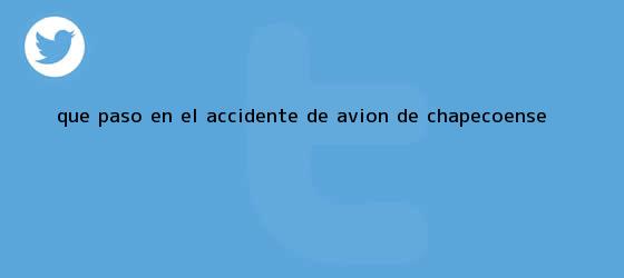 trinos de <b>Que paso en el accidente de avion de Chapecoense</b>