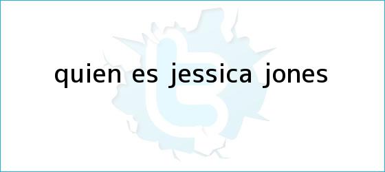 trinos de ¿Quién es <b>Jessica Jones</b>?