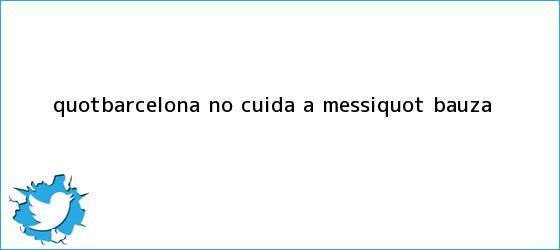 trinos de "<b>Barcelona</b> no cuida a Messi": Bauza