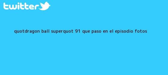 trinos de "<b>Dragon Ball Super" 91</b>: ¿Qué pasó en el episodio? (FOTOS)