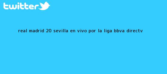 trinos de <b>Real Madrid</b> 2-0 <b>Sevilla</b> en vivo por la Liga BBVA | DirecTV