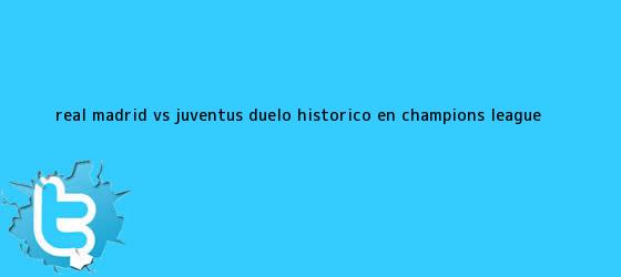 trinos de <b>Real Madrid</b> vs. Juventus: duelo histórico en Champions League