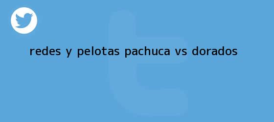 trinos de Redes y Pelotas: <b>Pachuca vs Dorados</b>