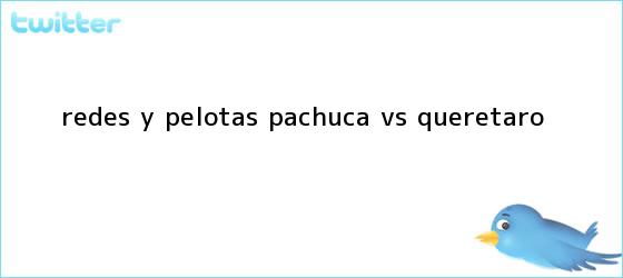 trinos de Redes y Pelotas: <b>Pachuca vs Querétaro</b>