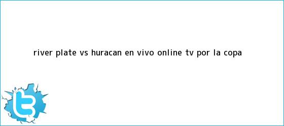 trinos de River Plate vs. Huracán EN VIVO ONLINE TV por la <b>Copa</b> <b>...</b>